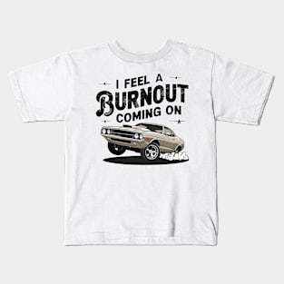 I feel a burnout coming on! one Kids T-Shirt